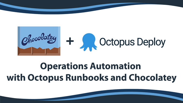 Operations Automation with Octopus Runbooks and Chocolatey