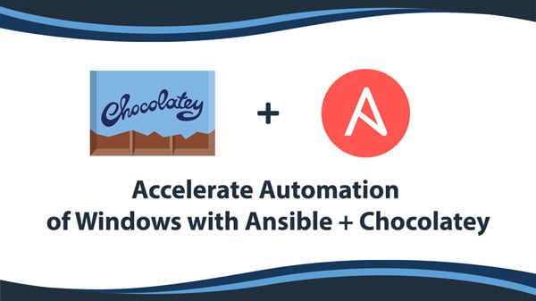 Accelerate Automation of Windows with Ansible + Chocolatey