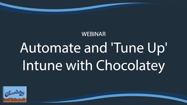 Automate and 'Tune Up' Intune with Chocolatey