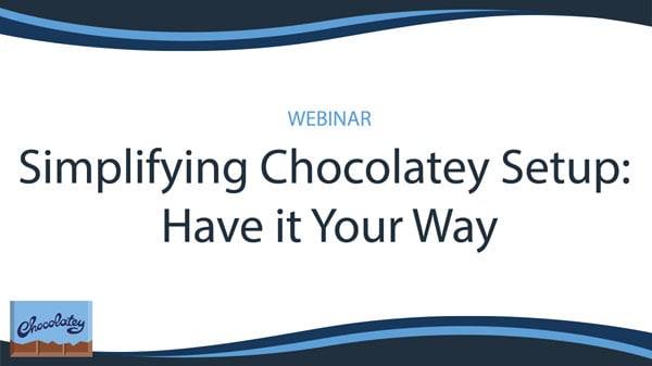 'Simplifying Chocolatey Setup: Have it Your Way'