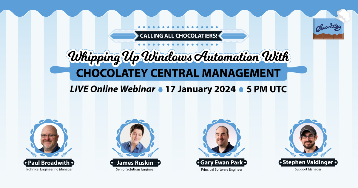 Calling All Chocolatiers! Whipping Up Windows Automation with Chocolatey Central Management